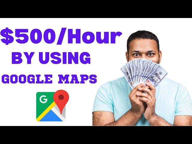 Make 500/hr by using google map| make money online free.