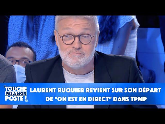 Laurent Ruquier revient sur son départ de "On est en direct" dans TPMP