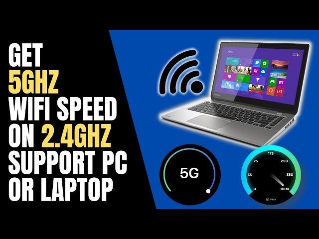 How to get 5GHz Wi-Fi Speed on 2.4GHz Older PC or Laptop