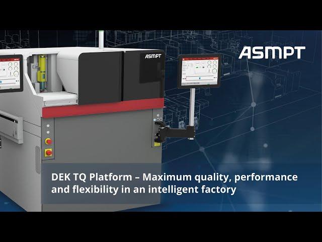 DEK TQ Platform | Maximum quality, performance and flexibility in an intelligent factory