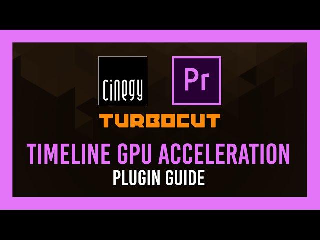 Premiere: Nvidia timeline acceleration! Cinegy Turbocut FREE plugin | Guide