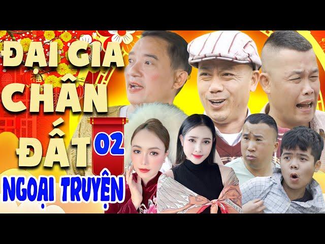 ĐẠI GIA CHÂN ĐẤT NGOẠI TRUYỆN - TẬP 2 | PHIM HÀI TẾT MỚI NHẤT 2025 | CƯỜI VỠ BỤNG