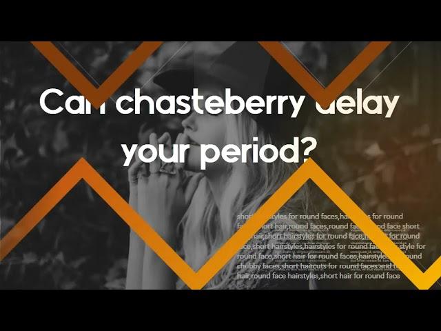 Does Chasteberry increase progesterone?   Can chasteberry delay your period?