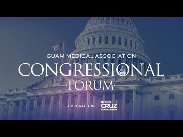 Guam Medical Association Congressional Forum | July 25, 2024