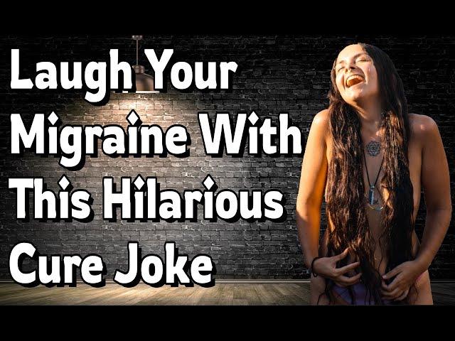 Laugh Your Migraine Away With This Hilarious Cure Joke