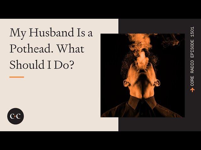 My Husband Is a Pothead. What Should I Do?