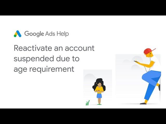 Google Ads Help: Reactivate a Google Ads account suspended due to age requirement