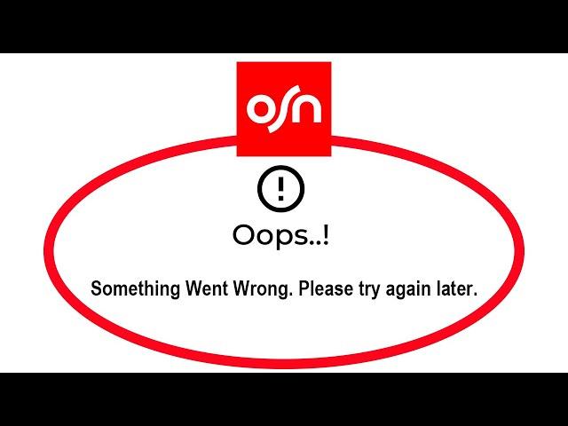 Fix OSN Apps Oops Something Went Wrong Error Please Try Again Later Problem Solved