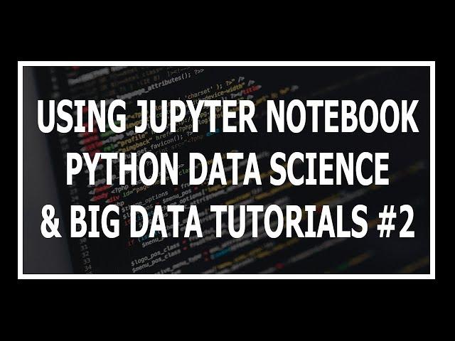 [Hindi] Jupyter Notebook Installation and demo | Python Data Science and Big Data Tutorials In Hindi