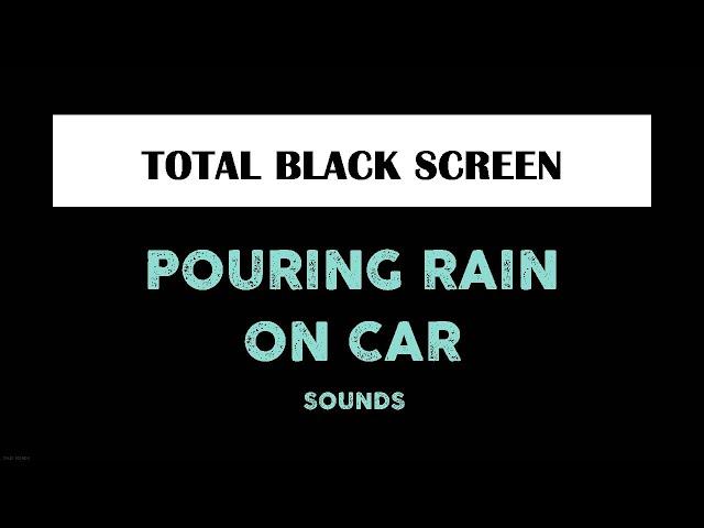 Immerse yourself - Rainfall Over Car Sounds For Sleeping with Black Screen