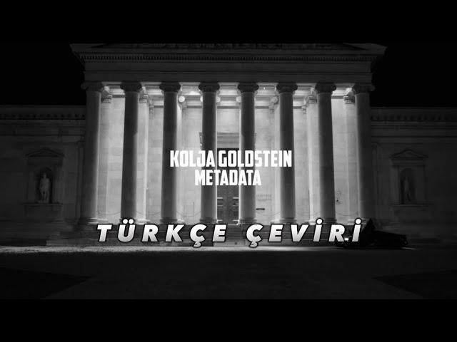 KOLJA GOLDSTEIN - METADATA (Türkçe Çeviri)
