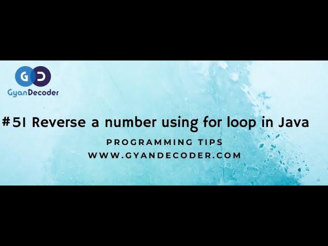 #51 Reverse a number using for loop in Java