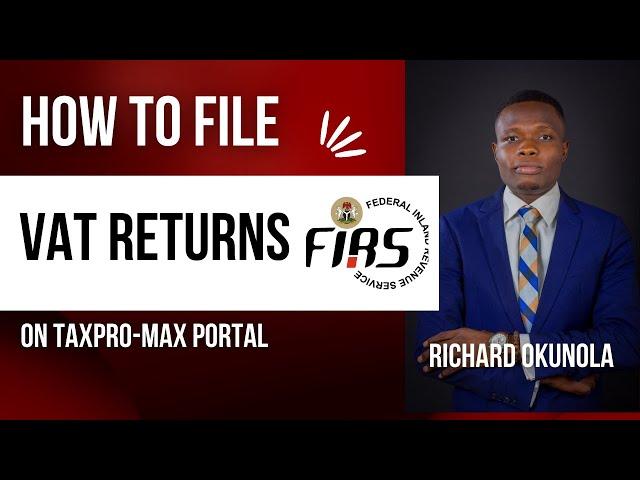 HOW TO FILE VAT RETURNS ON FIRS TAXPRO-MAX - RICHARD OKUNOLA