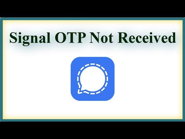 Signal App OTP Not Received Issue - Signal App Verification Failed Issue