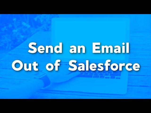 How to Send an Email Out of Salesforce | Salesforce Emails | Salesforce User Tutorials