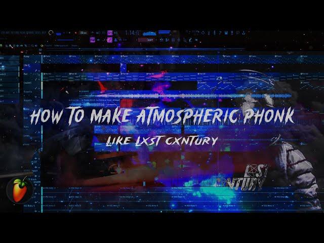 [FREE FLP] HOW TO MAKE ATMOSPHERIC PHONK LIKE LXST CXNTURY | FL STUIO TUTORIAL