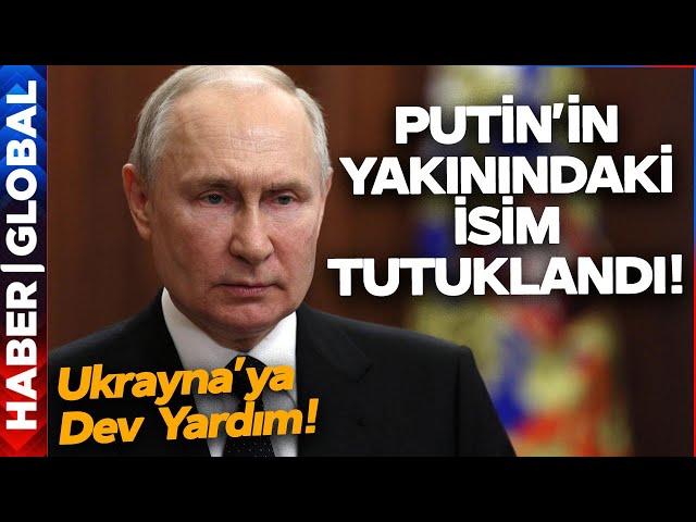 Ukrayna'ya Dev Yardım! Rusya Karıştı! Putin'in Yakınındaki İsim Tutuklandı!