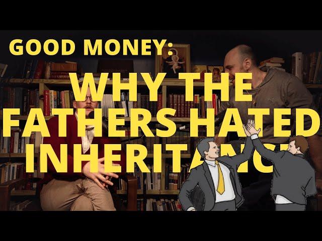 Why the Fathers Hated Inheritance | Good Money with Marc Barnes and Jacob Imam