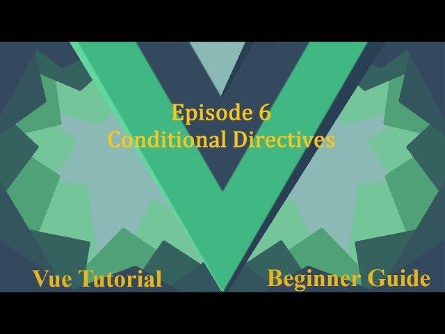 Vue Beginner Guide Ep.6 - Conditional Directives