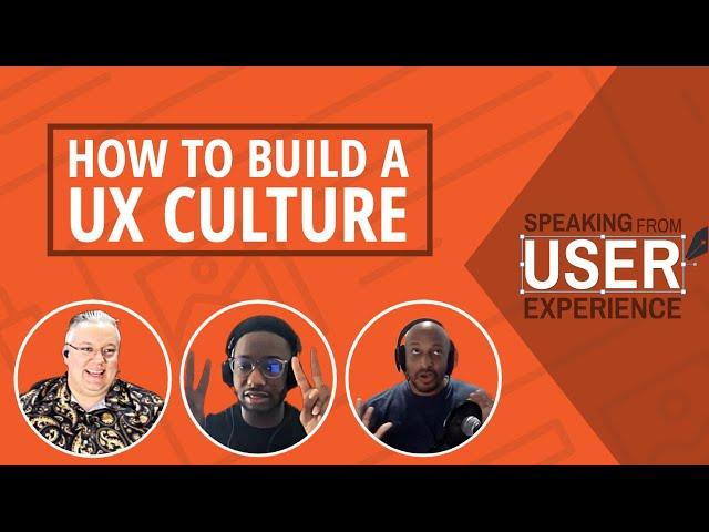 Speaking from User Experience Podcast: How to Build a UX Culture