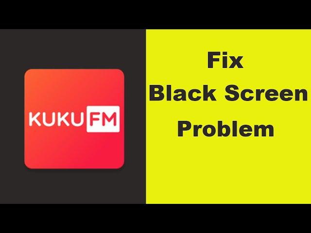 How to Fix KUKU FM App Black Screen Error Problem in Android & Ios 100% Solution