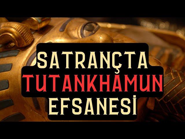 SATRANÇTA TUTANKHAMUN Efsanesi | Kapalı SİCİLYA