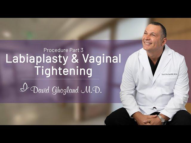 Labiaplasty & Vaginal Tightening | Procedure Part 3 | David Ghozland, M.D.