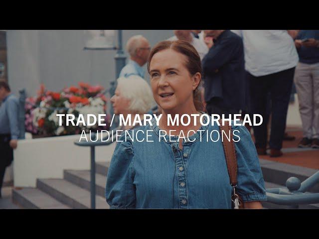 Trade / Mary Motorhead | Audience Reactions