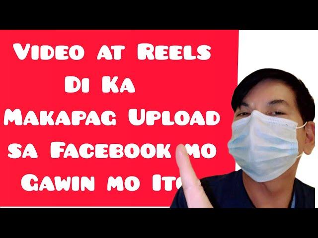 Bakit Di ako Makapag Upload ng Video o Reels sa Facebook