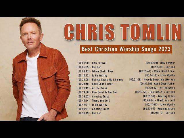 C h r i s T o m l i n ~ Best Christian Worship Songs ~ Top Praise Worship Songs 2023