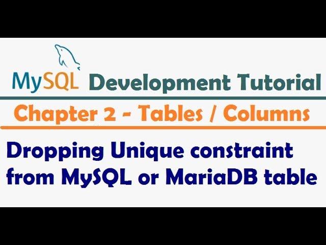 Dropping Unique Constraint from MySQL table | MySQL Developer Tutorial | MySQL Tutorial