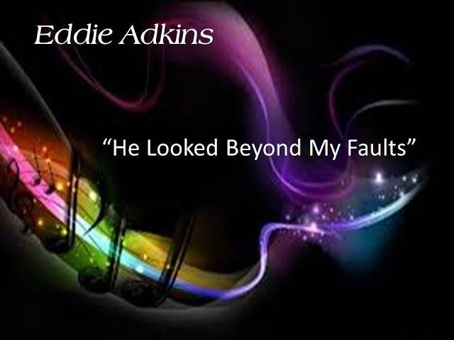 Eddie Adkins-"He Looked Beyond My Faults" 11-19-17