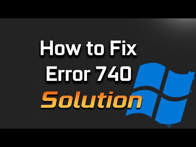 How to Fix Error 740 Message In Command Prompt Window in Windows 11/10