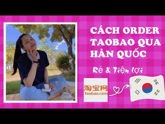 Hướng dẫn chi tiết cách tự order Taobao về Hàn Quốc  - How to order Taobao to Korea #postteam