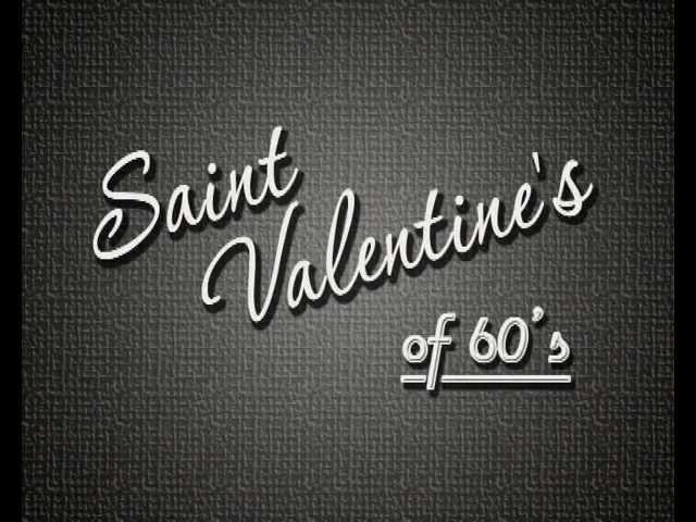 Saint Valentines of 60's