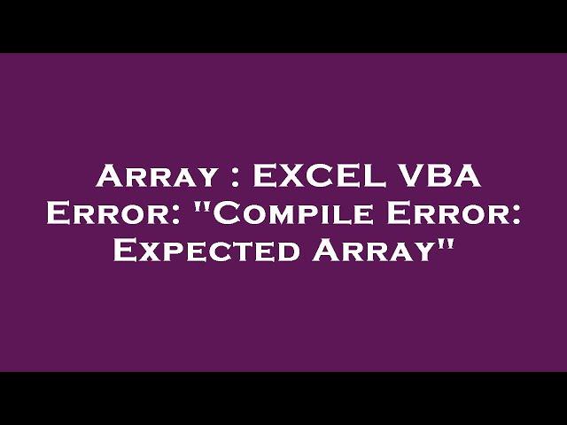 Array : EXCEL VBA Error: "Compile Error: Expected Array"