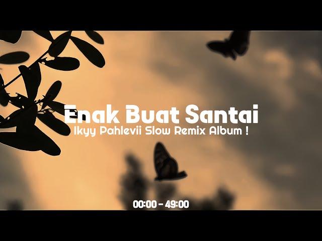 Slow Remix & Dj Mashup Barat  Ikyy Pahlevii ( Enak Buat Santai  )