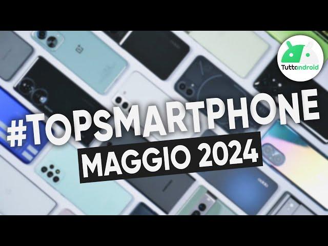 MIGLIORI Smartphone MAGGIO 2024 (tutte le fasce di prezzo) | #TopSmartphone