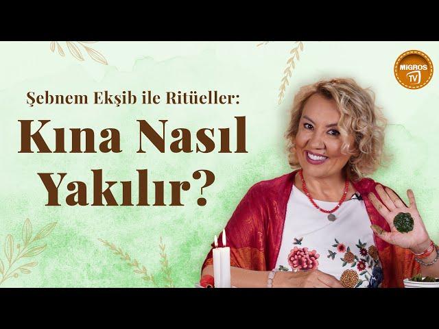 Şebnem Ekşib ile Ritüeller : Kına Nedir, Nasıl Yakılır?