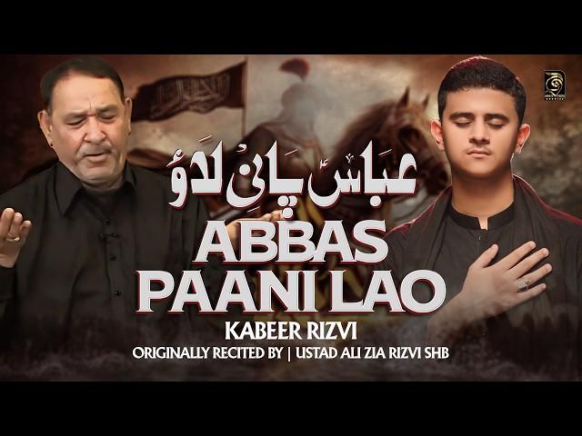 ABBAS PANI LAO | Kabeer Rizvi Nohay 2024 | Mola Abbas Noha 2024 | Ali Zia Rizvi Noha | Muharram 2024