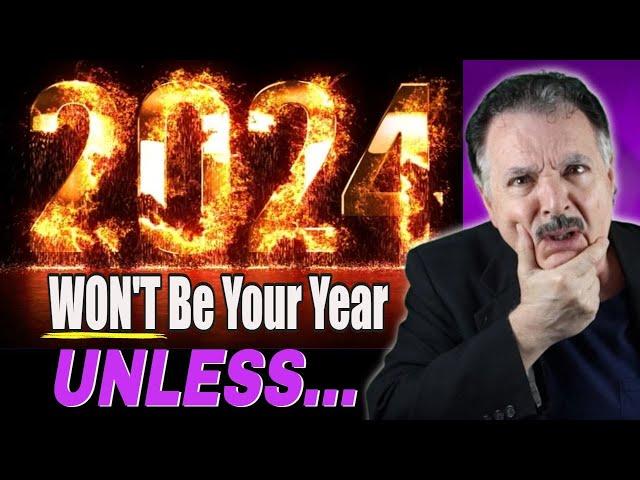 2024 will NOT be your year... UNLESS you do these 2 things!