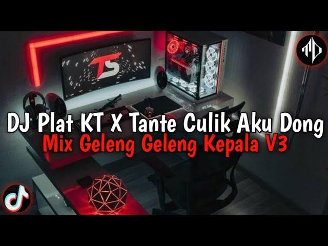 DJ Plat KT X Tante Culik Aku Dong V3 | Mix Geleng Geleng Kepala Enakeun