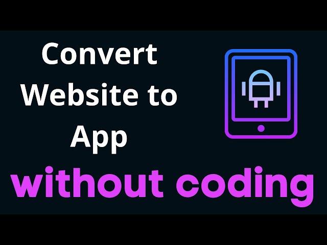 Convert Website to App | Convert your website to Android without coding