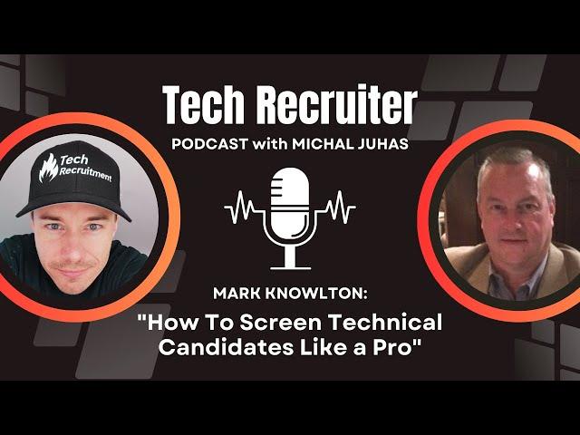 How To Screen Technical Candidates Like a Pro - Interview with Mark Knowlton