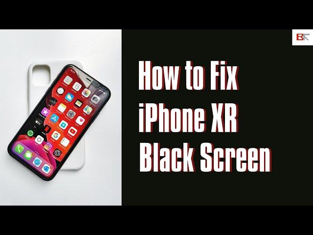 How to Fix iPhone XR Black Screen But Still On, Black Screen of Death, Blank Screen Won't Turn on