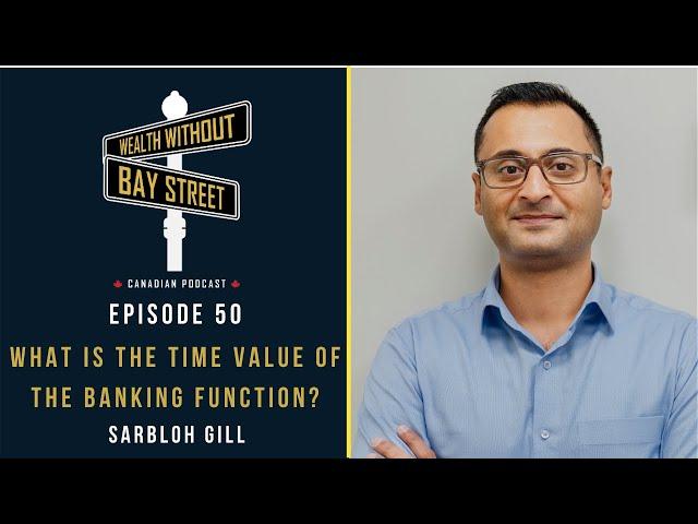 What Is The Time Value Of The Banking Function? | Wealth Without Bay Street Podcast