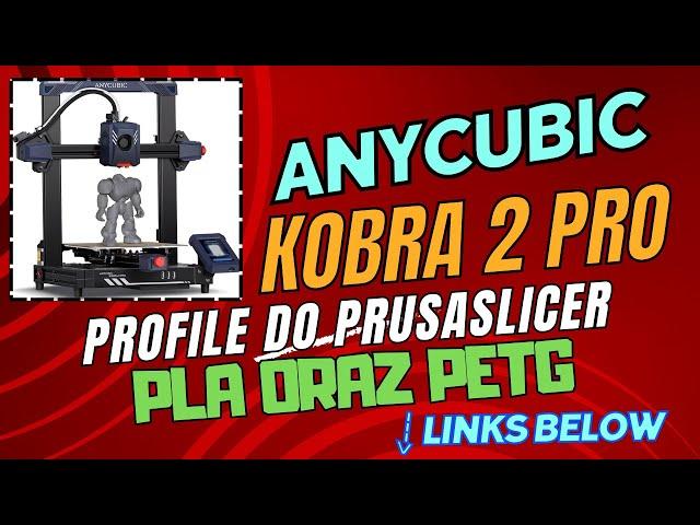 Anycubic Kobra 2 Pro - profile PLA i PETG do PrusaSlicer ( link w opisie )