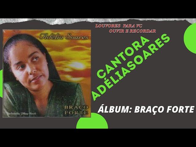 Adélia Soares - Braço Forte ( Cd Braço Forte Completo )