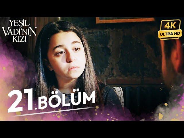 Yeşil Vadinin Kızı 21. Bölüm | 4K