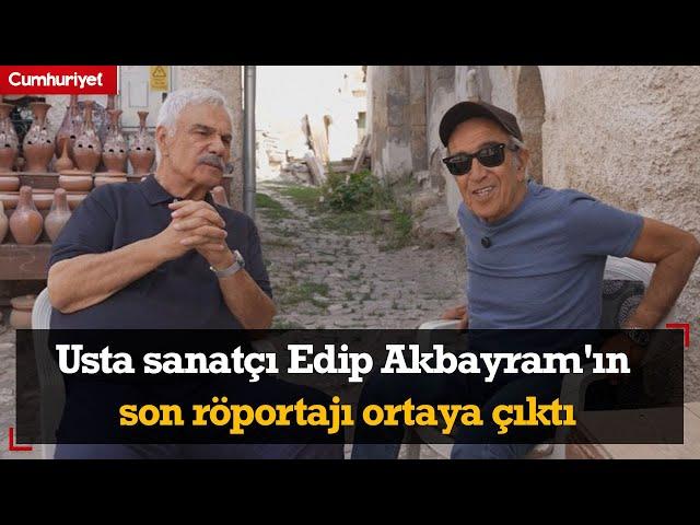 Usta sanatçı Edip Akbayram'ın son röportajı ortaya çıktı